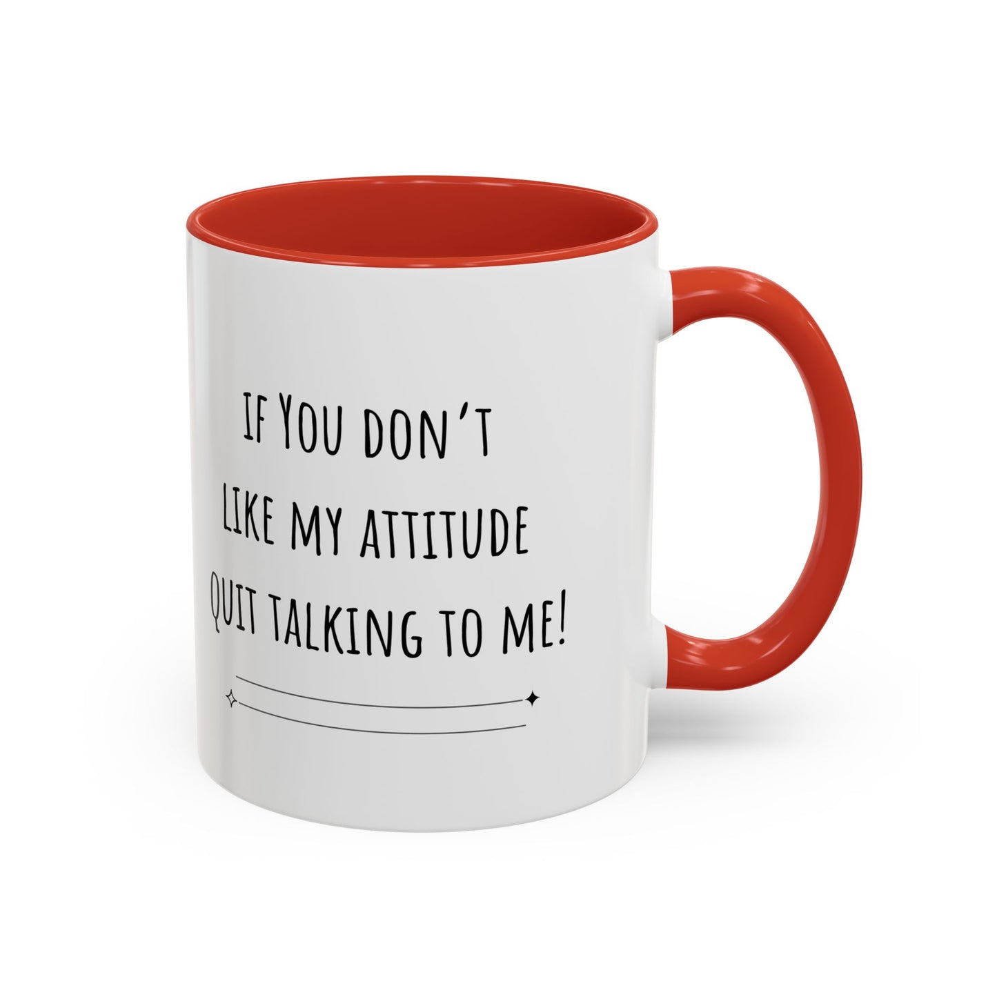 If You Don’t Like My Attitude Accent Coffee Mug (11oz)