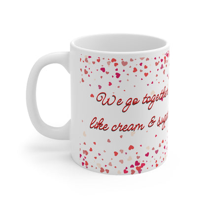 We Go Together Like Cream And Sugar Valentines Mug Ceramic 11oz