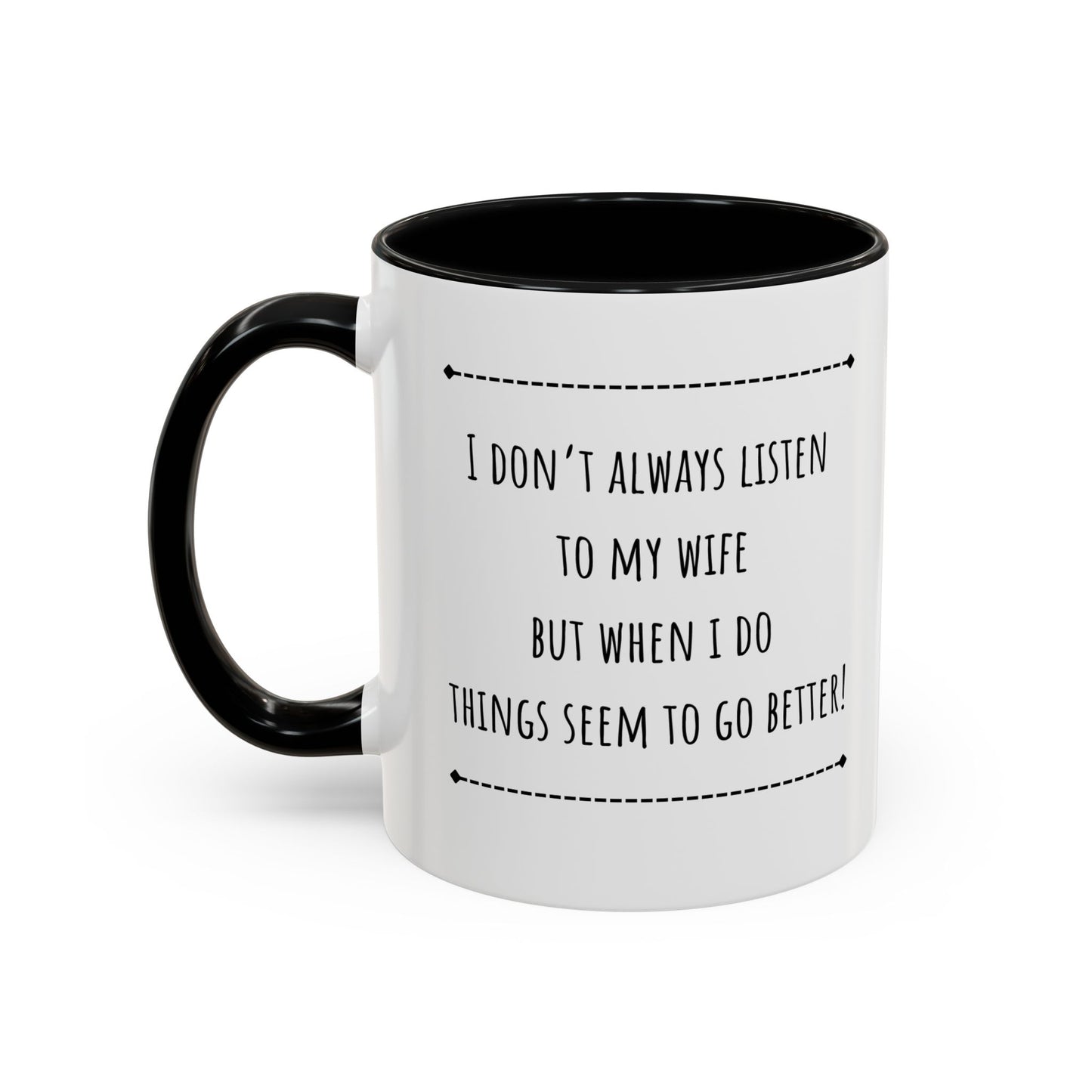 I Don’t Always Listen To My Wife... Accent Coffee Mug (11oz)