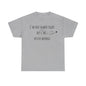 I’m Not Always Right But I'm Never Wrong! Unisex Heavy Cotton Tee