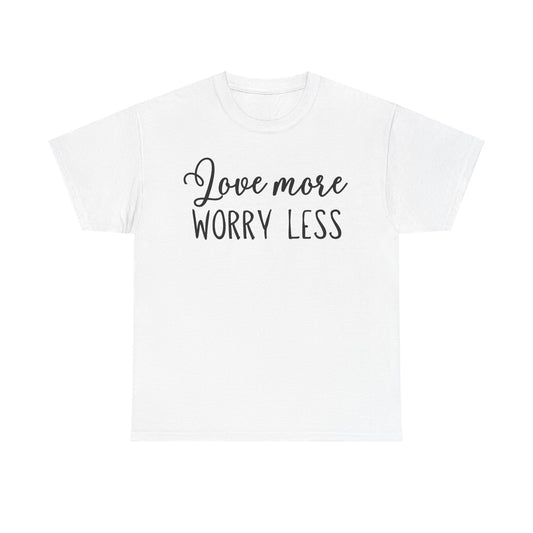 Love More Worry Less Unisex Heavy Cotton Tee