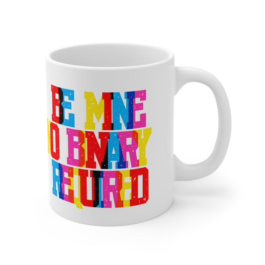 Be Mine No Binary Required Valentines Mug Ceramic 11oz