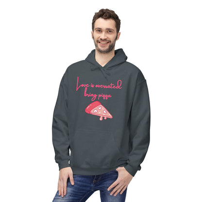Love Is Overrated Bring Pizza Unisex Valentines Hoodie