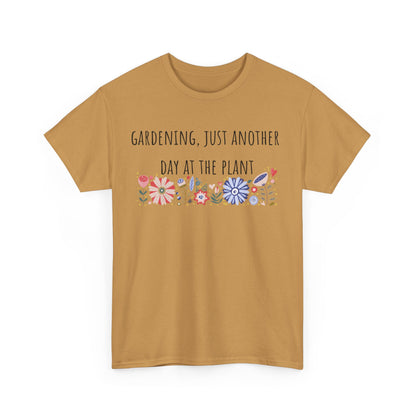 Gardening, Just Another Day At The Plant Unisex Heavy Cotton Tee
