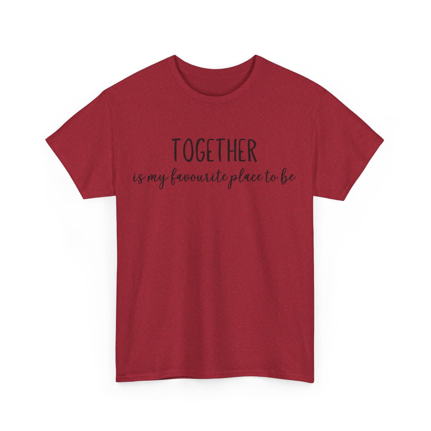 Together Is My Favourite Place To Be Unisex Heavy Cotton Tee