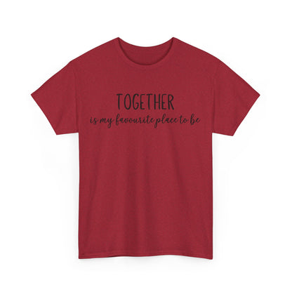 Together Is My Favourite Place To Be Unisex Heavy Cotton Tee