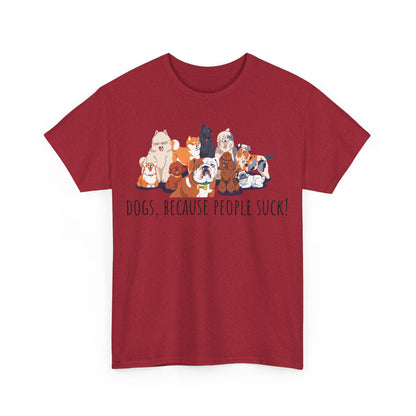 Dogs Cos People Suck! Unisex Heavy Cotton Tee