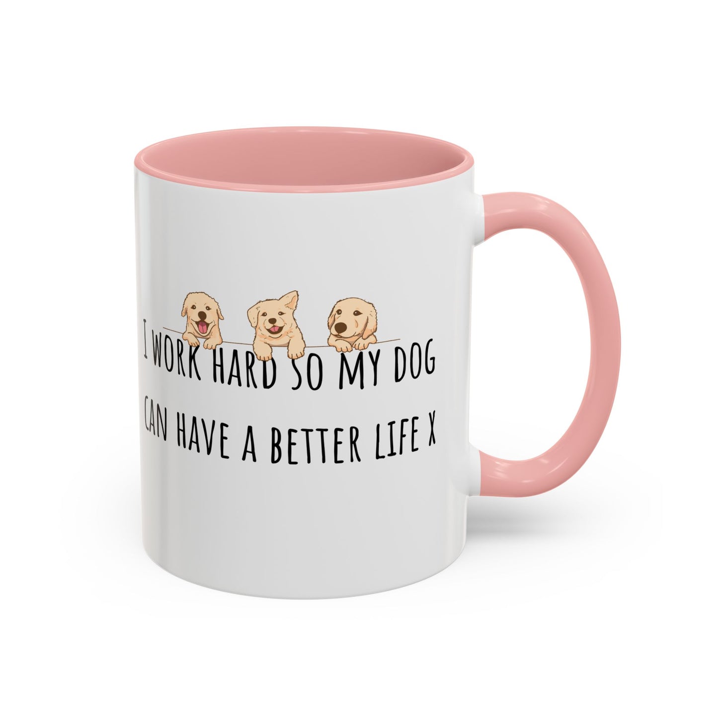 I Work Hard So My Dog Can Have A Better Life Accent Coffee Mug (11oz)
