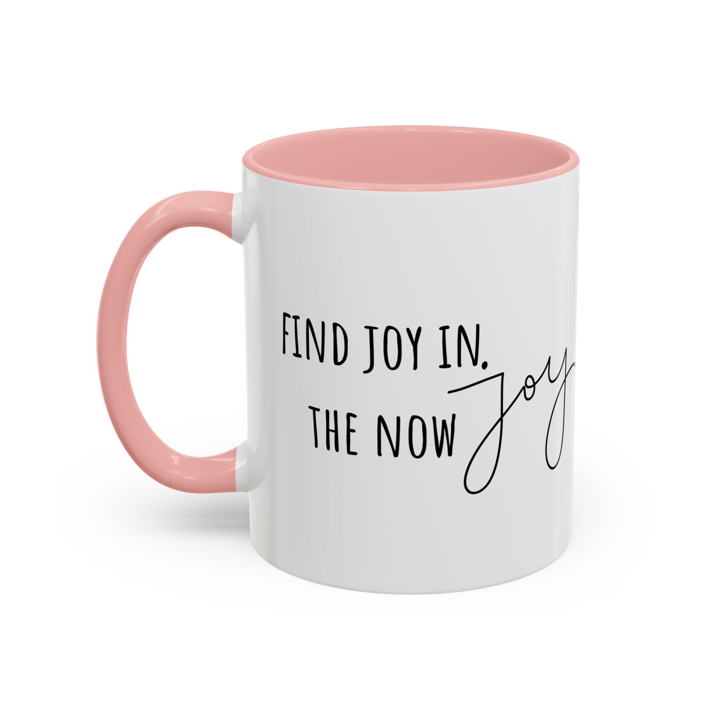 Find Joy In The Now. (11oz)
