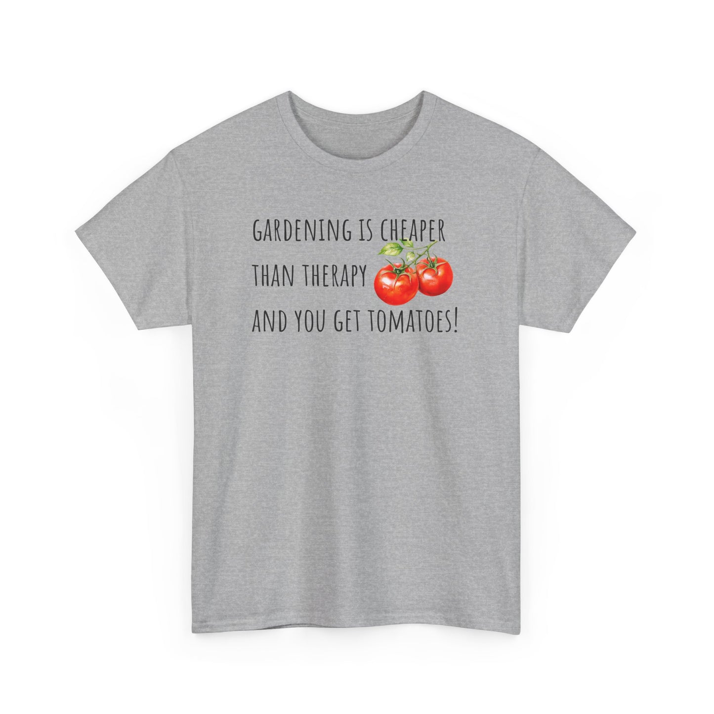Gardening Is Cheaper Than Therapy And You Get Tomatoes! Unisex Heavy Cotton Tee