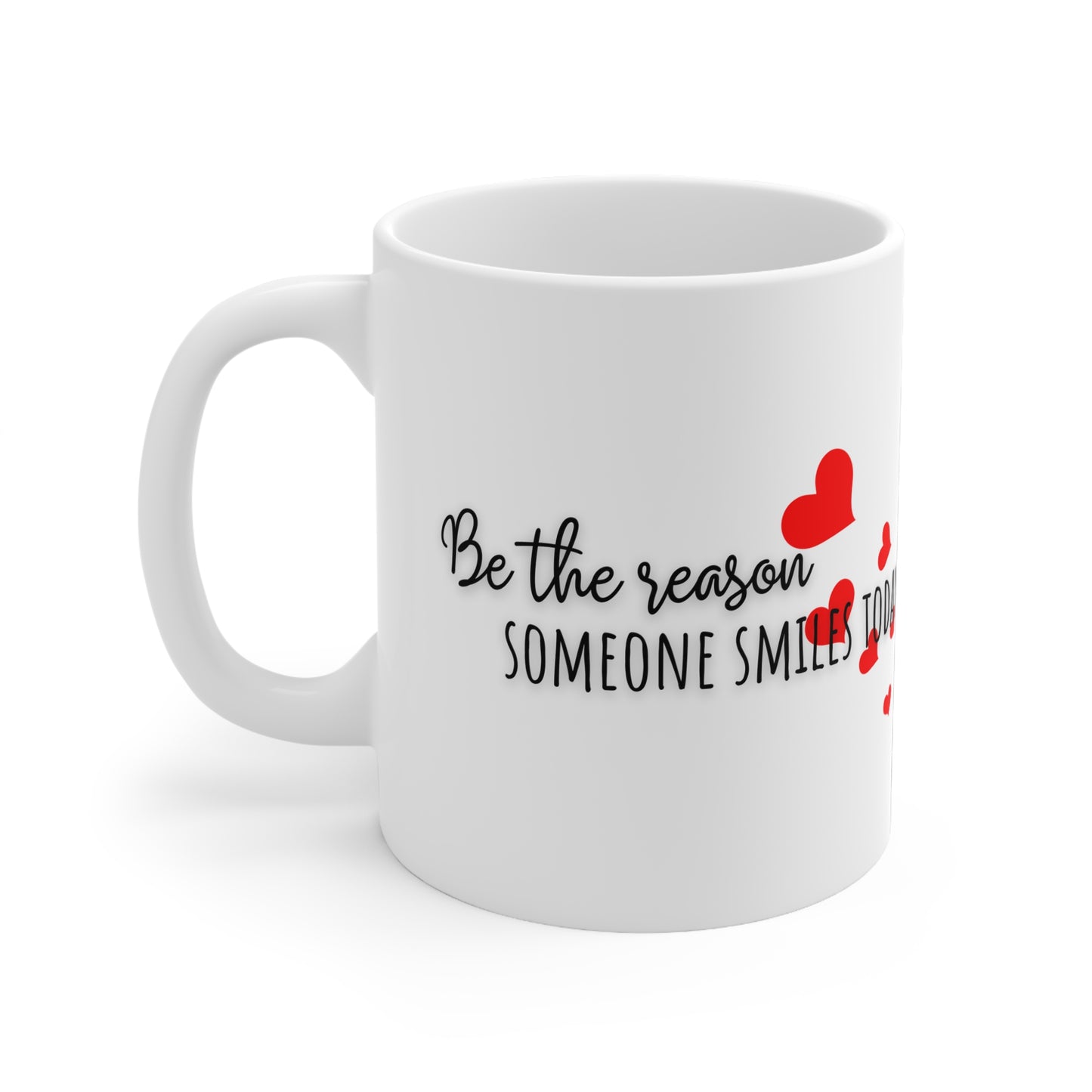 Be The Reason Someone Smiles Today Ceramic Mug 11oz