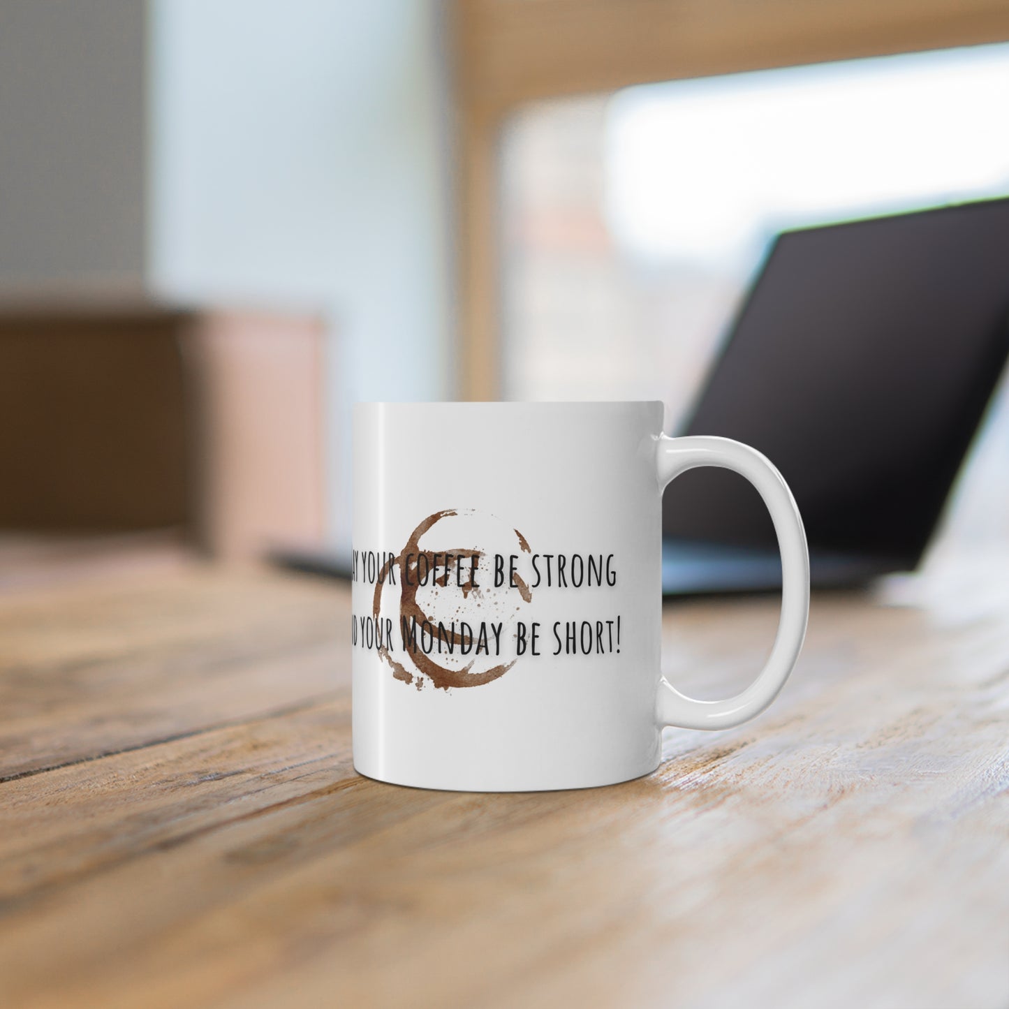 May Your Coffee Be Strong And Your Monday Be Short Ceramic Mug 11oz