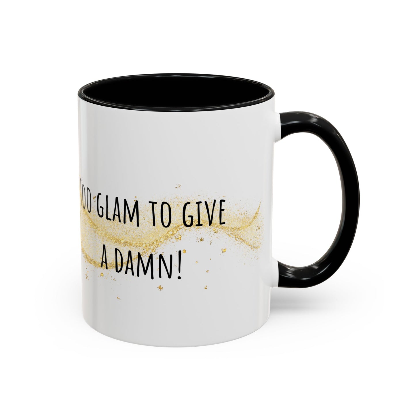 Too Glam To Give A Damn Accent Coffee Mug (11oz)