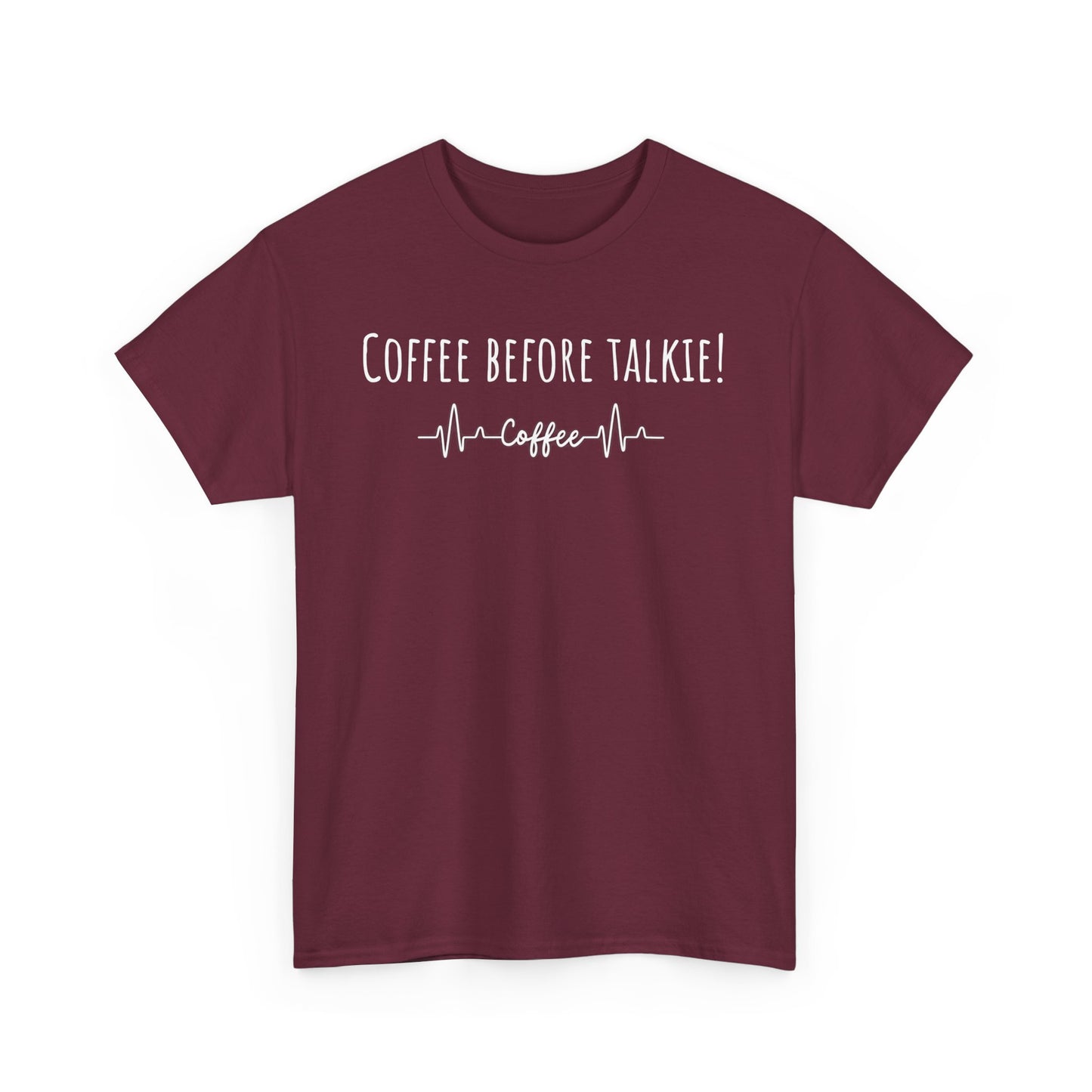 Coffee before talkie……Unisex Heavy Cotton Tee
