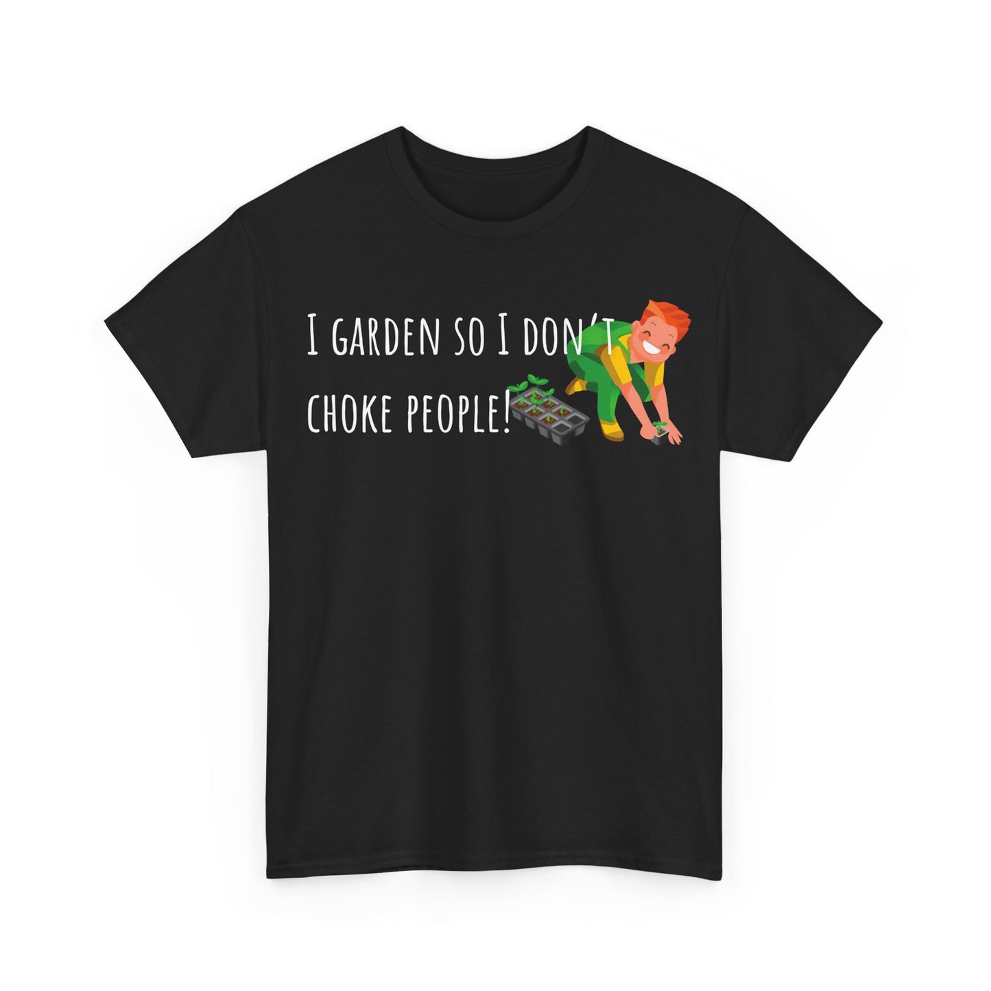 I Garden So I Don’t Choke People! Unisex Heavy Cotton Tee