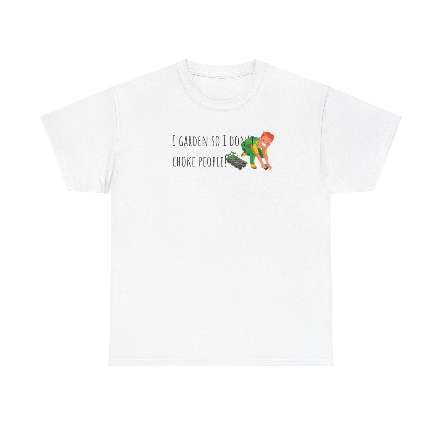 I Garden So I Don’t Choke People! Unisex Heavy Cotton Tee