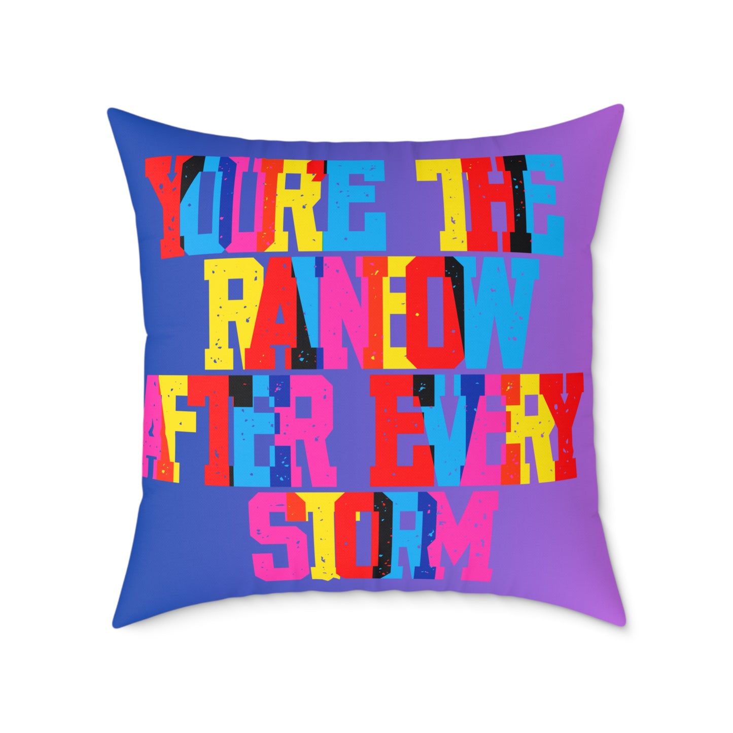You’re The Rainbow After Every Storm Poly Pillow