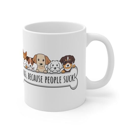 Dogs Because People Suck Ceramic Mug 11oz