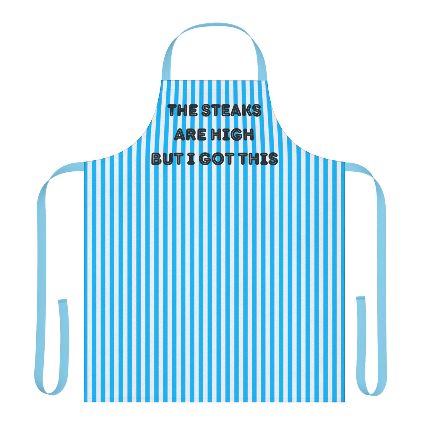 The Steaks Are High But I’ve Got This Apron, Cooking Pun