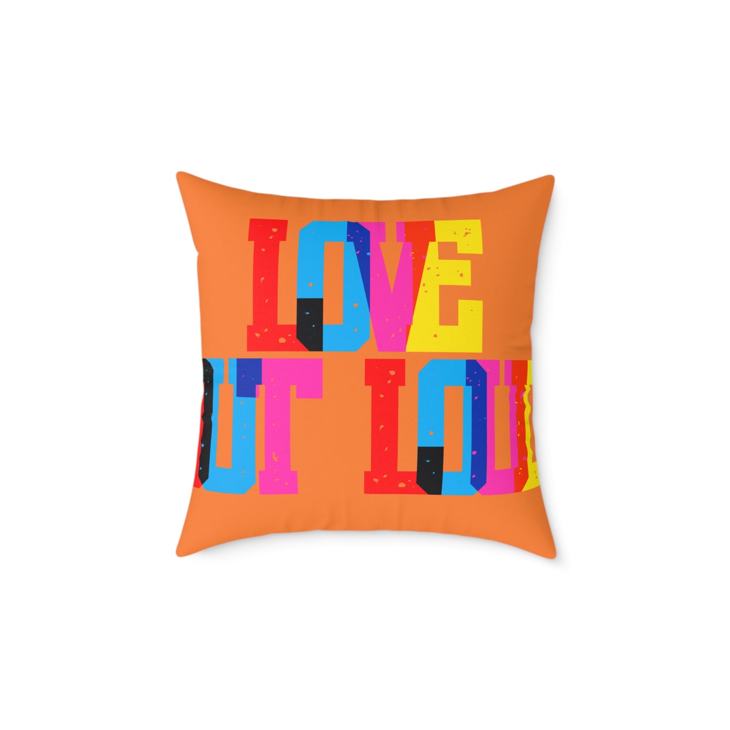 Love Out Loud Poly Pillow