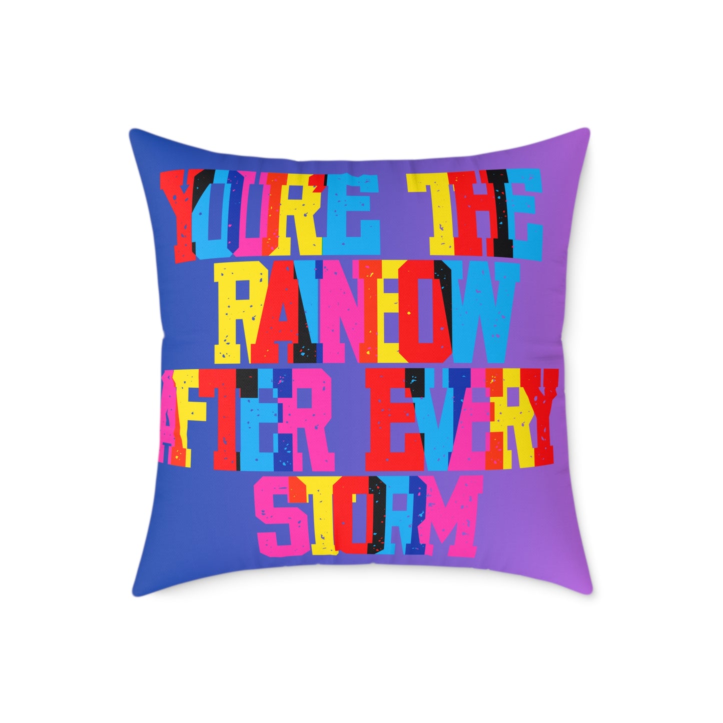 You’re The Rainbow After Every Storm Poly Pillow
