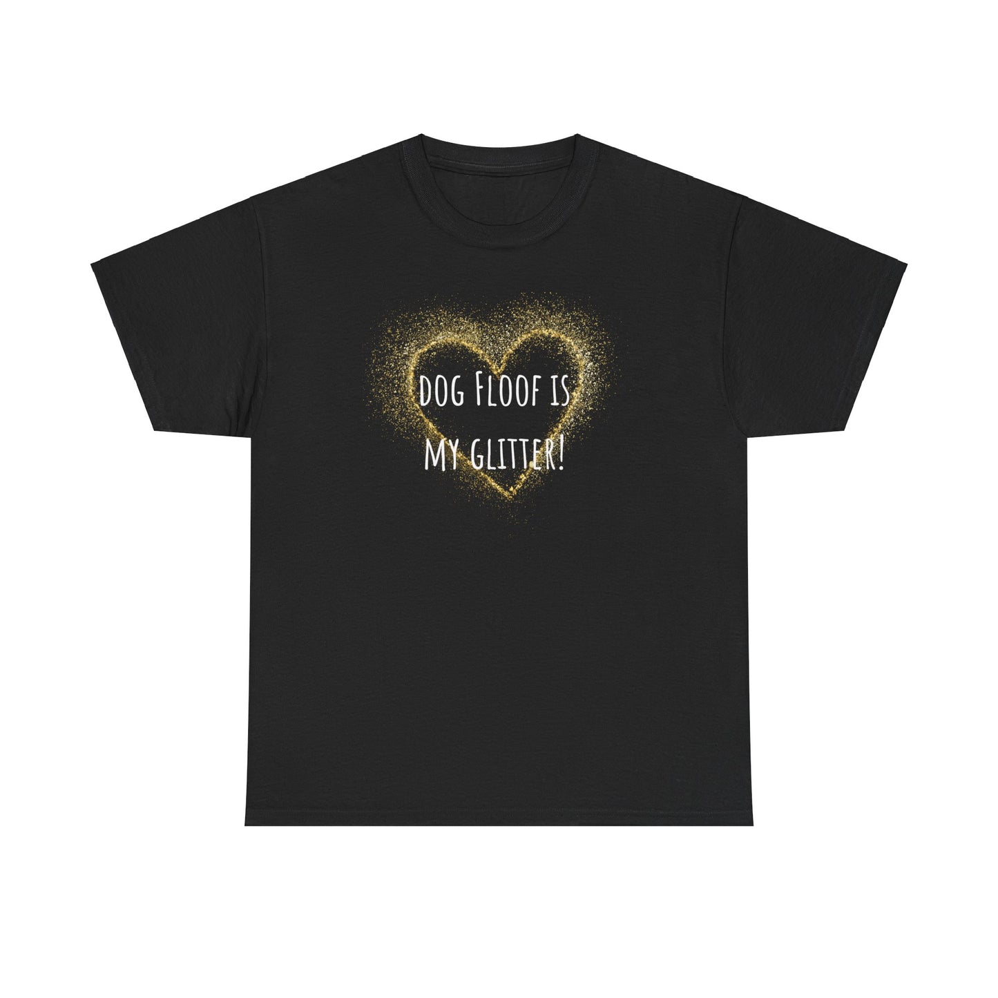 Dog floof is my glitter. Unisex Heavy Cotton Tee