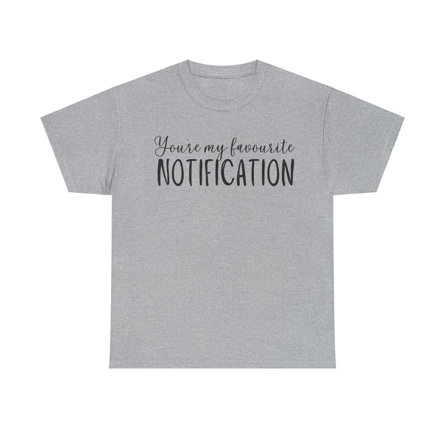 You’re My Favourite Notification Unisex Heavy Cotton Tee