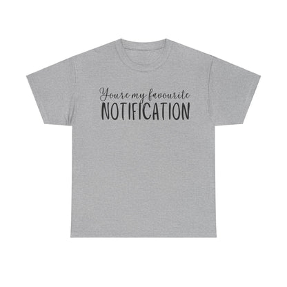 You’re My Favourite Notification Unisex Heavy Cotton Tee