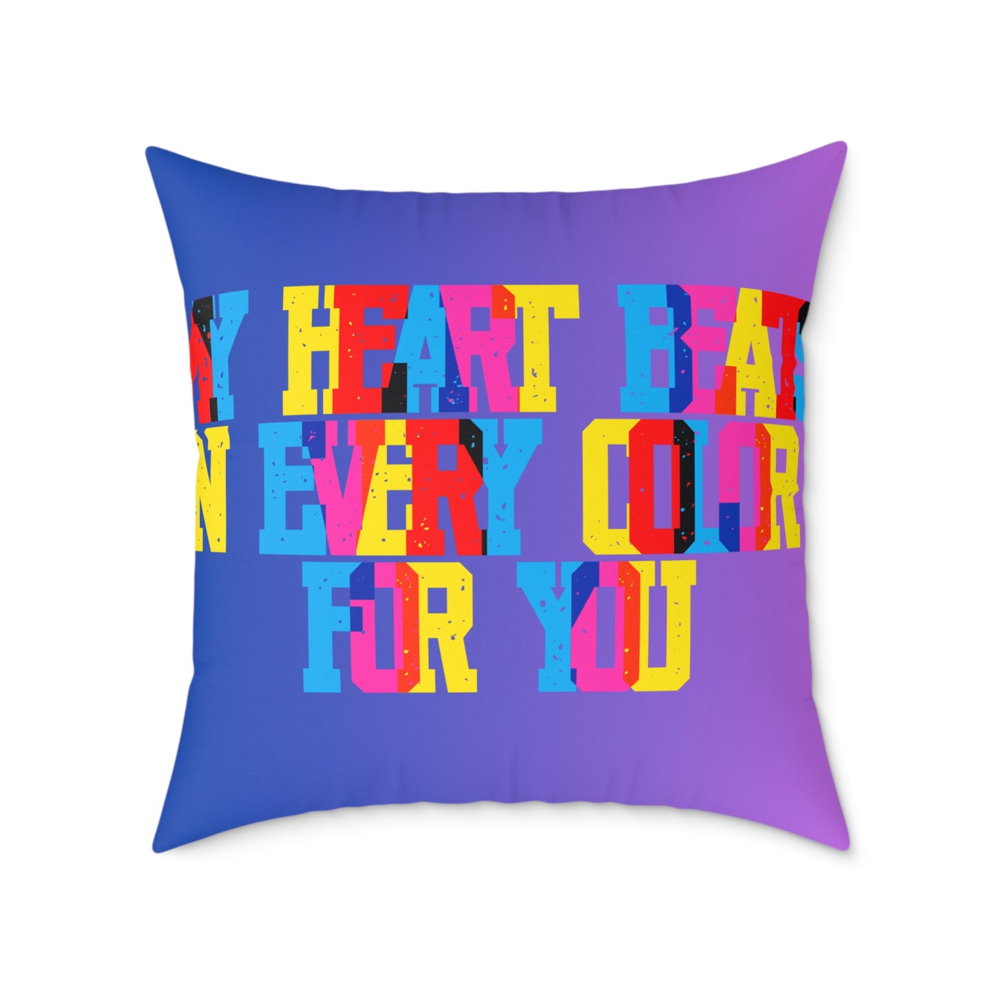 My Heart Beats In Every Color For You Poly Pillow