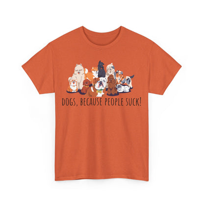 Dogs Cos People Suck! Unisex Heavy Cotton Tee