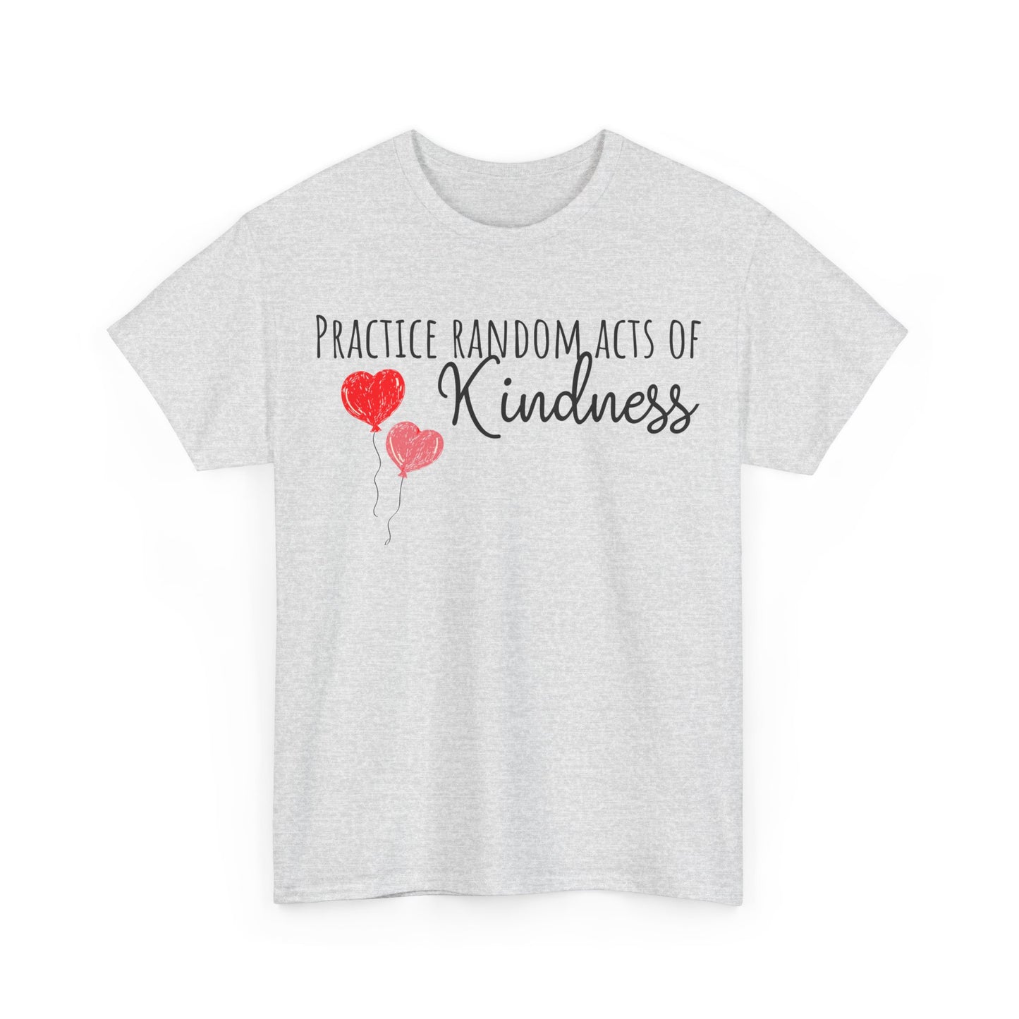 Practice Random Acts Of Kindness Unisex Heavy Cotton Tee