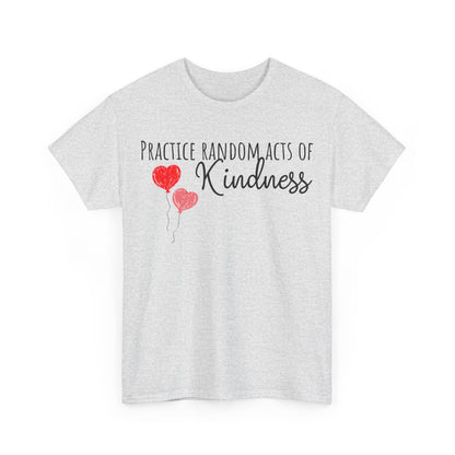Practice Random Acts Of Kindness Unisex Heavy Cotton Tee