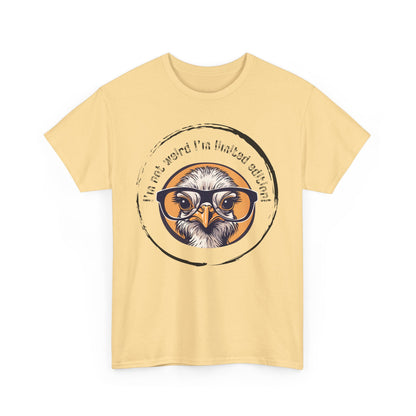 I’m Not Weird I’m Limited Edition Unisex Heavy Cotton Tee
