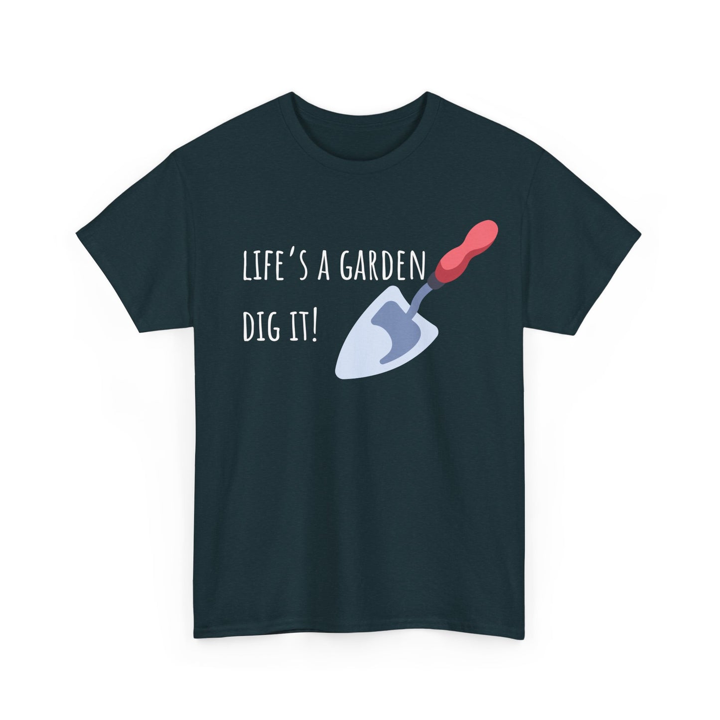 Life’s A Garden Dig It! Unisex Heavy Cotton Tee