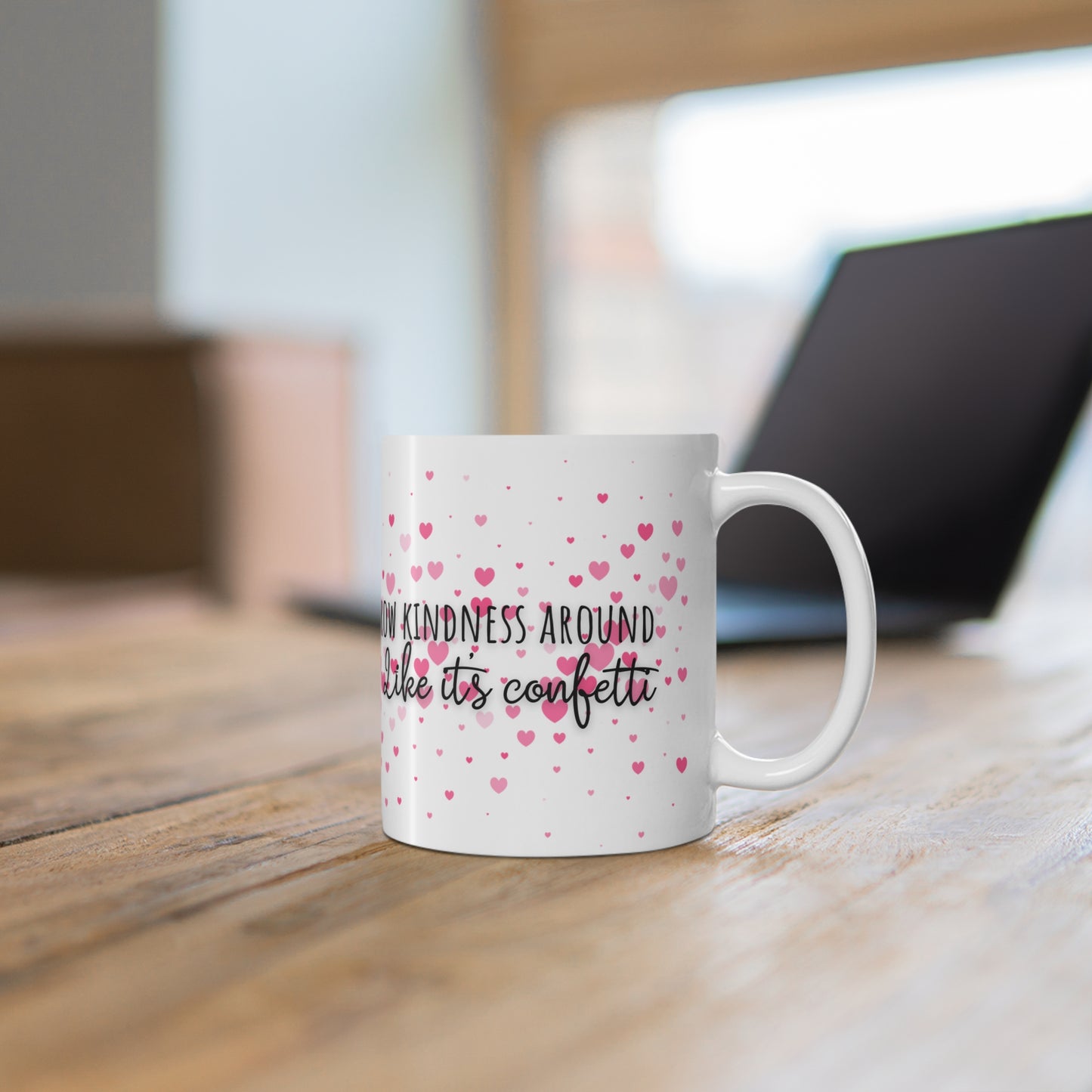 Throw Kindness Around Like It’s Confetti Ceramic Mug 11oz